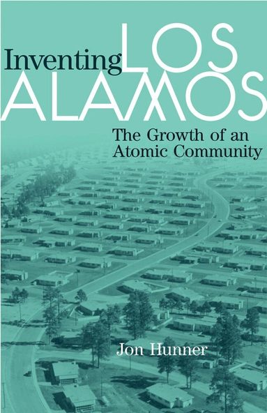 Jon Hunner - Inventing Los Alamos, Häftad