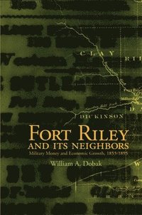 bokomslag Fort Riley and Its Neighbors