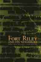 bokomslag Fort Riley and Its Neighbors