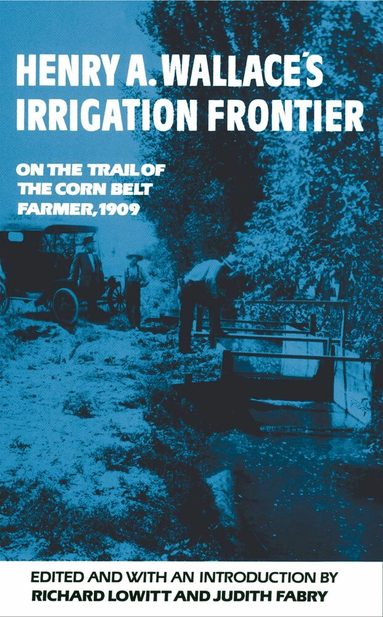Richard Lowitt, Judith Fabry, Richard Lowitt, Judith Fabry - Henry a. Wallace's Irrigation Frontier, Häftad