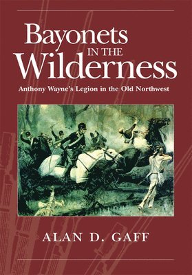 Alan D. Gaff, Alan D Gaff - Bayonets in the Wilderness, Häftad