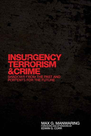 Max G. Manwaring, Edwin G. Corr - Insurgency, Terrorism, and Crime, Inbunden