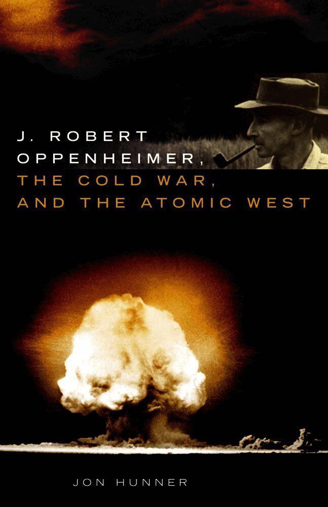 J. Robert Oppenheimer, the Cold War, and the Atomic West