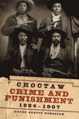 Devon A. Mihesuah, Devon a. Mihesuah, Mihesuah Devon - Choctaw Crime and Punishment, 1884-1907, Inbunden