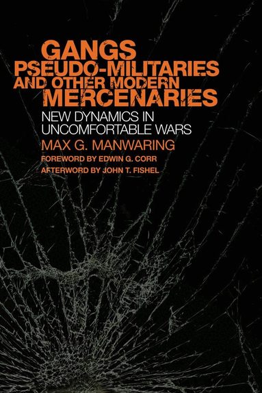 Max G. Manwaring - Gangs, Pseudo-militaries, and Other Modern Mercenaries, Inbunden