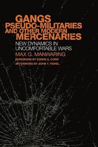 Max G. Manwaring, G. Manwaring, Max - Gangs, Pseudo-militaries, and Other Modern Mercenaries, Inbunden
