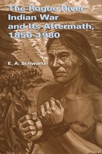 bokomslag The Rogue River Indian War and Its Aftermath, 1850-1980