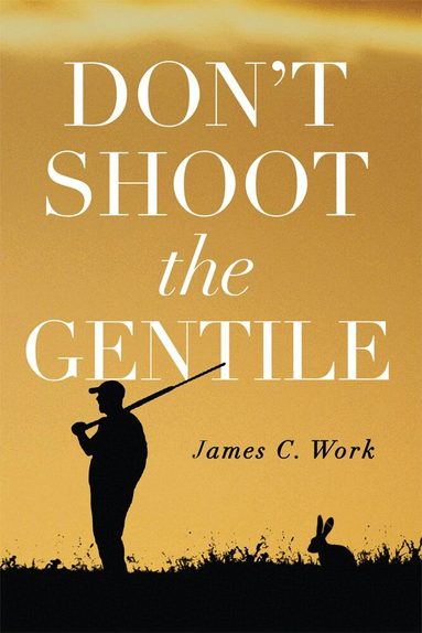 James C. Work - Don't Shoot the Gentile, Häftad
