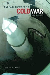 bokomslag A Military History of the Cold War, 1944-1962