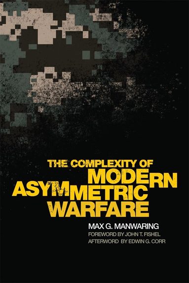 Max G. Manwaring - Complexity of Modern Asymmetric Warfare, Inbunden