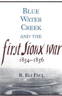 bokomslag Blue Water Creek and the First Sioux War, 1854-1856