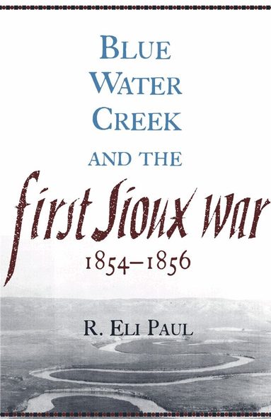 R. Eli Paul - Blue Water Creek and the First Sioux War, 1854-1856, Häftad