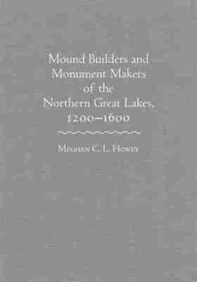 bokomslag Mound Builders and Monument Makers of the Northern Great Lakes, 1200-1600