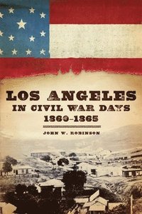 bokomslag Los Angeles in Civil War Days, 1860-1865