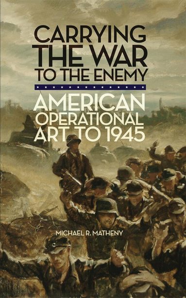 Michael R. Matheny - Carrying the War to the Enemy, Häftad