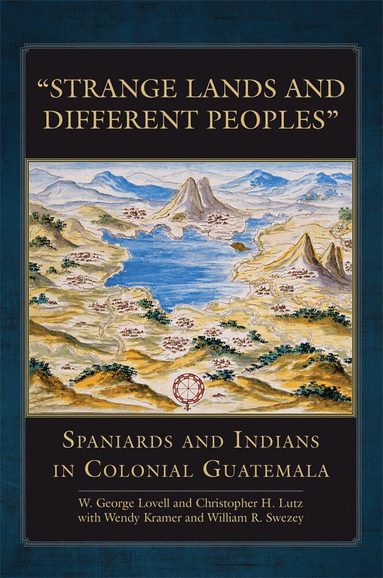 W. George Lovell, Christopher H. Lutz - Strange Lands and Different Peoples, Inbunden