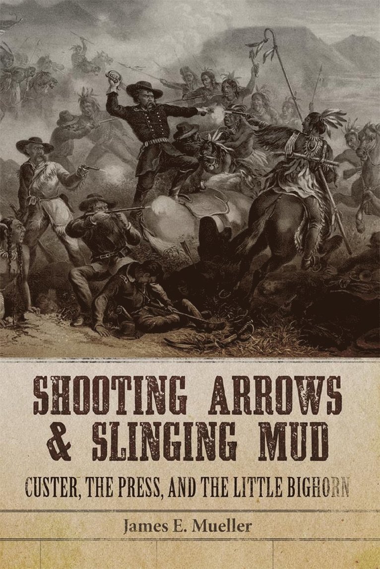 James E. Mueller, James Mueller - Shooting Arrows and Slinging Mud, Inbunden