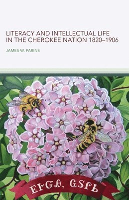 James W. Parins, W. Parins, James - Literacy and Intellectual Life in the Cherokee Nation, 1820-1906, Inbunden