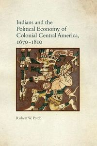 bokomslag Indians and the Political Economy of Colonial Central America, 1670-1810