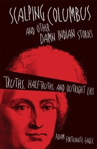 bokomslag Scalping Columbus and Other Damn Indian Stories