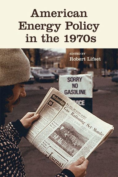 Robert Lifset - American Energy Policy in the 1970s, Häftad