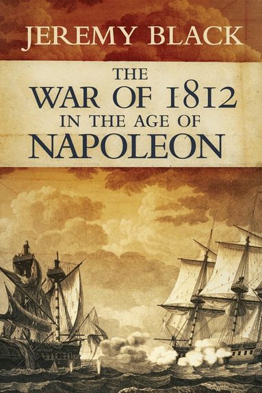 Jeremy Black - War of 1812 in the Age of Napoleon, Häftad
