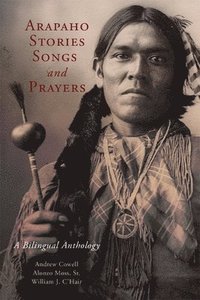 bokomslag Arapaho Stories, Songs, and Prayers