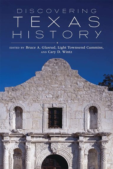 Bruce A. Glasrud, Light Townsend Cummins, Cary D. Wintz - Discovering Texas History, Häftad