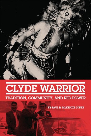 Paul R. McKenzie-Jones - Clyde Warrior, Inbunden