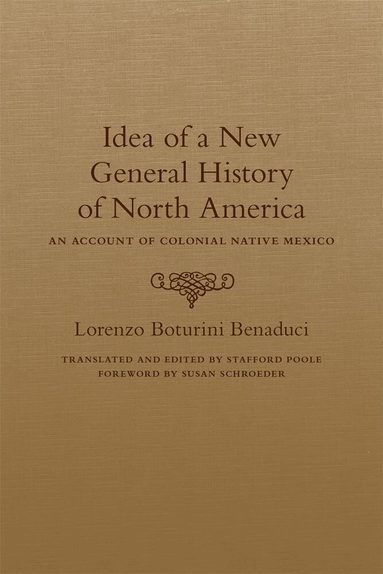 Lorenzo Boturini Benaduci - Idea of a New General History of North America, Inbunden