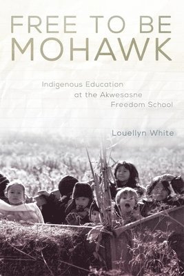 Louellyn White - Free to Be Mohawk, Inbunden