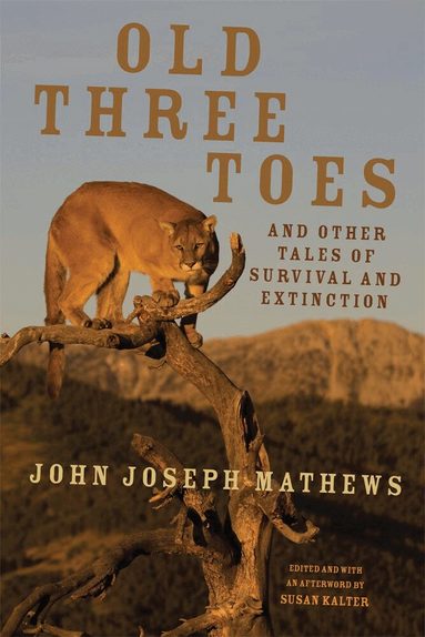 John Joseph Mathews, Susan Kalter - Old Three Toes and Other Tales of Survival and Extinction, Häftad