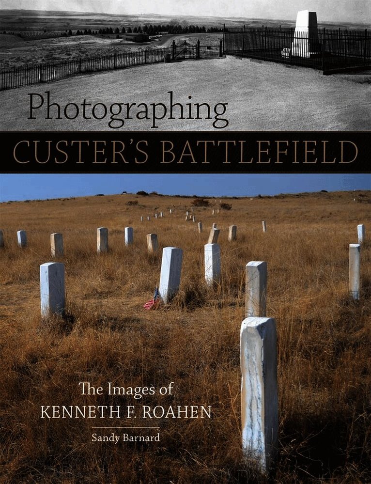 Sandy Barnard - Photographing Custer's Battlefield, Inbunden