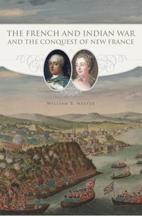 bokomslag The French and Indian War and the Conquest of New France