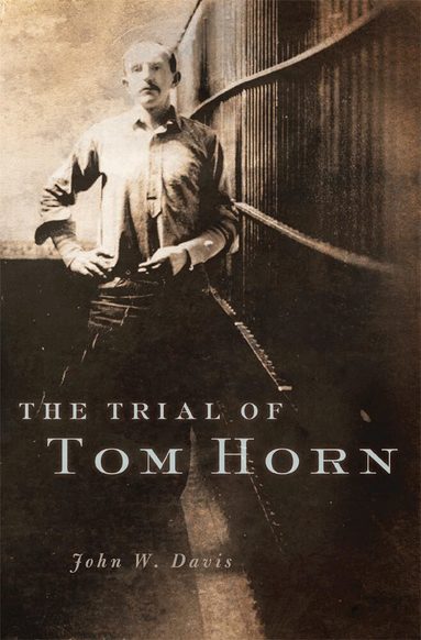 John W. Davis - Trial of Tom Horn, Inbunden