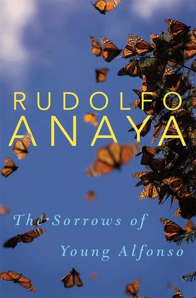 Rudolfo Anaya - Sorrows of Young Alfonso, Inbunden