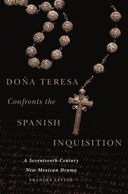 Frances Levine - Doña Teresa Confronts the Spanish Inquisition, Inbunden