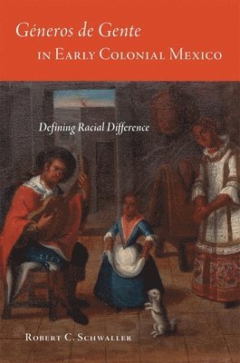 Robert C. Schwaller - Géneros De Gente in Early Colonial Mexico, Inbunden
