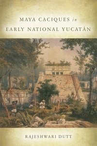 bokomslag Maya Caciques in Early National Yucatn
