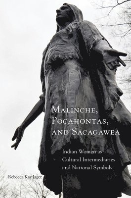 Malinche, Pocahontas, and Sacagawea 1