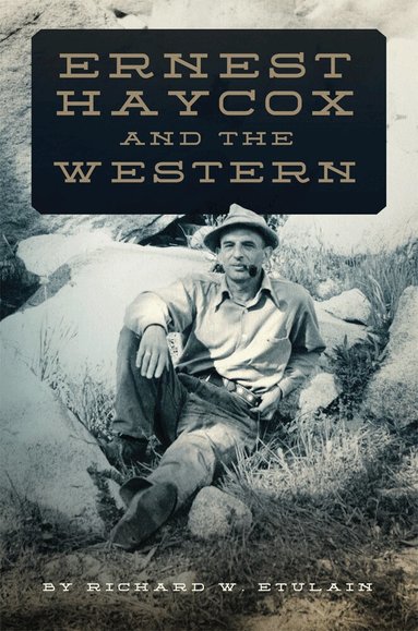 Richard W. Etulain - Ernest Haycox and the Western, Inbunden