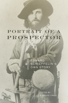 Edward Schieffelin, R. Bruce Craig, R. B. Craig, R.B. Craig - Portrait of a Prospector, Häftad