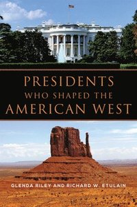 bokomslag Presidents Who Shaped the American West