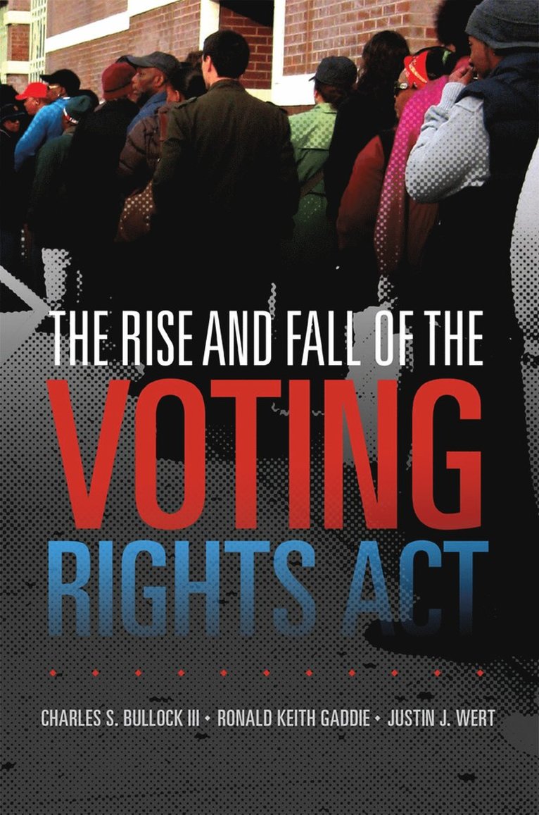 Charles S. Bullock, Ronald Keith Gaddie, Justin J. Wert, Keith Gaddie, Charles S. Bullock III - Rise and Fall of the Voting Rights Act, Häftad
