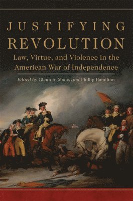 Glenn A. Moots, Phillip Hamilton - Justifying Revolution, Inbunden