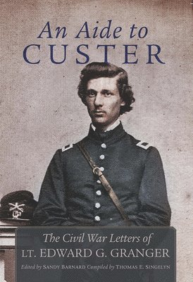 Edward Granger, Sandy Barnard, Thomas E. Singelyn - Aide to Custer, Inbunden