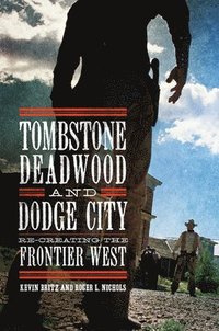 bokomslag Tombstone, Deadwood, and Dodge City