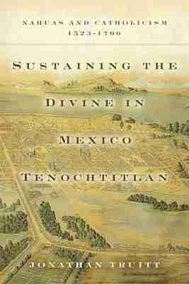 bokomslag Sustaining the Divine in Mexico Tenochtitlan