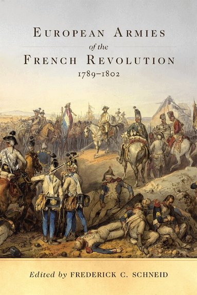 Frederick C. Schneid - European Armies of the French Revolution, 1789-1802, Häftad