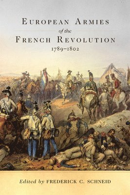Frederick C. Schneid - European Armies of the French Revolution, 1789-1802, Häftad